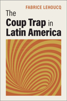 The Coup Trap in Latin America 1009750003 Book Cover