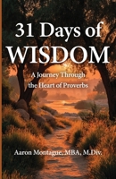 31 Days of Wisdom : A Journey Through the Heart of Proverbs 1967006202 Book Cover