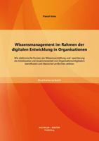 Wissensmanagement im Rahmen der digitalen Entwicklung in Organisationen: Wie elektronische Formen der Wissensvermittlung und -speicherung die ... Lernformen ablösen 3656544875 Book Cover