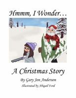 Hmmm, I Wonder...A Christmas Story 1949020045 Book Cover