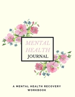 Mental Health Journal: Anxiety, PTSD and Depression Workbook to Improve Mood and Feel Better | Mental Health Planner for Men, Women and Teens | Self Care Diary Journal Notebook 1694973824 Book Cover