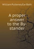 A Proper Answer to the By-Stander 1014817897 Book Cover