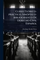 Curso TeÃ3rico-pràctico, SinÃ3ptico-bibliogràfico De Derecho Civil Español (Spanish Edition) 1024502929 Book Cover