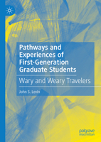 Pathways and Experiences of First-Generation Graduate Students: Wary and Weary Travelers 3031168070 Book Cover