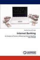 Internet Banking: An Analysis of Factors Influencing Internet Banking Use in Kenya 3847349651 Book Cover