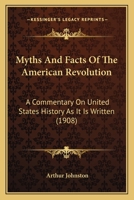 Myths and Facts of the American Revolution... - Primary Source Edition 1437110231 Book Cover