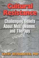 Cultural Resistance: Challenging Beliefs About Men, Women, and Therapy 1560230819 Book Cover