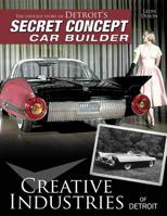 Creative Industries of Detroit: The Untold Story of Detroit's Secret Concept Car Builder 1613252137 Book Cover