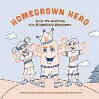 Homegrown Heroes: How We Became the Ridgefield Spudders 109831283X Book Cover
