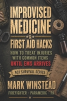 Improvised Medicine & First Aid Hacks: How To Treat Injuries With Common Items — Until EMS Arrives (AC3 Survival Medicine) B0GYX21Q9V Book Cover