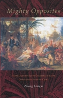 Mighty Opposites: From Dichotomies to Differences in the Comparative Study of China 0804734712 Book Cover