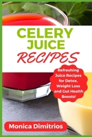 Celery Juice Recipes: Refreshing Juice Recipes for Detox, Weight Loss and Gut Health Boosts! B0CCCVMSCZ Book Cover
