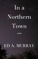 In a Northern Town 0998688924 Book Cover