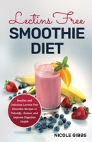 Lectins Free Smoothie Diet: Healthy and Delicious Lectins Free Smoothie Recipes to Detoxify, Cleanse, and Improve Digestive Health B091WCSTJ2 Book Cover