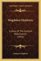 Magdalen Hepburn: A Story of the Scottish Reformation 1104293064 Book Cover