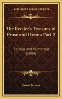 The Reciter's Treasury of Prose and Drama Part 2: Serious and Humorous 1167247221 Book Cover