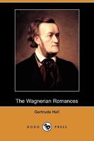 The Wagnerian Romances 1357855346 Book Cover
