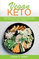 Vegan Keto: Start Ketogenic Diet with 100% Plant-Based Whole Healthy Foods. More than 60+ Recipes to Nourish Your Mind and Promote Weight Loss Naturally 1801544263 Book Cover
