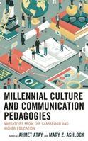 Millennial Culture and Communication Pedagogies: Narratives from the Classroom and Higher Education 1498550649 Book Cover