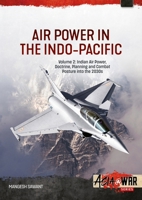 Air Power in the Indo-Pacific Volume 2 : Indian Air Power, Doctrine, Planning and Combat Posture into The 2030s 1806720345 Book Cover