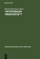 "Mysterium Trinitatis: Fallstudien Zur Trinitatslehre in Der Evangelischen Dogmatik Des 20.Jahrhunderts (Theologische Bibliothek Topelmann , Vol 79) 3110152622 Book Cover