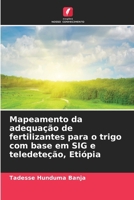 Mapeamento da adequação de fertilizantes para o trigo com base em SIG e teledeteção, Etiópia 6630155777 Book Cover