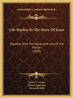Life Studies In The Story Of Jesus: Together With The Words And Acts Of The Master 1120316162 Book Cover