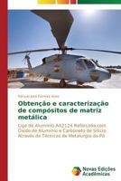 Obtencao E Caracterizacao de Compositos de Matriz Metalica 3639681649 Book Cover