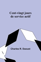 Cent-vingt jours de service actif 935772169X Book Cover