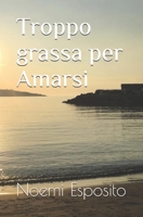Troppo grassa per Amarsi B087FKMRHG Book Cover