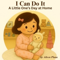 I Can Do It: A Little One's Day at Home B0FL17SG8Y Book Cover
