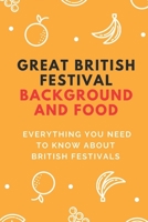 Great British Festival Background And Food: Everything You Need To Know About British Festivals: British Holidays Background B09CKPFYB6 Book Cover