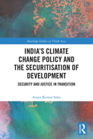 India’s Climate Change Policy and the Securitisation of Development: Security and Justice in Transition (Routledge Studies on Think Asia) 1041322895 Book Cover