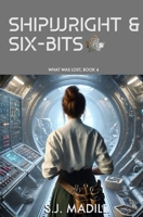 Shipwright & Six-Bits (What Was Lost) B0FG8L3QPN Book Cover