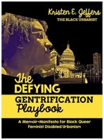 Defying Gentrification Playbook : A Memoir+Manifesto for Black Queer Feminist Disabled Urbanism 1733456236 Book Cover