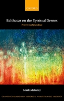 Balthasar on the Spiritual Senses: Perceiving Splendour 0199689008 Book Cover