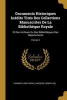 Documents Historiques Inédits Tirés Des Collections Manuscrites De La Bibliothèque Royale: Et Des Archives Ou Des Bibliothèques Des Départements; Volume 2 0274832119 Book Cover