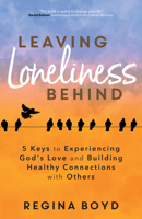 Leaving Loneliness Behind: 5 Keys to Experiencing God's Love and Building Healthy Connections with Others 1646802047 Book Cover