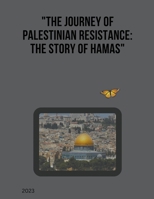 "The Journey of Palestinian Resistance: The Story of Hamas" B0CRD2M4CG Book Cover