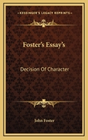 Foster's Essay's: Decision of Character 1428627316 Book Cover