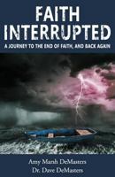 Faith Interrupted: A Journey to the End of Faith, and Back Again 0692771980 Book Cover