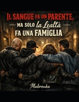 Il sangue fa un parente, Ma solo la Lealtà fa una Famiglia (Italian Edition) B0GFWRRCQF Book Cover