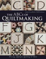 The ABCs of Quiltmaking: Piecing, Appliqu�, Quilting & More 161745222X Book Cover