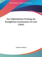 Zur Oddentlichen Prufung Im Koniglichen Gymnasium Zu Lyck (1856) 1168020182 Book Cover