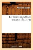 Les Limites Du Suffrage Universel (A0/00d.1871) 2012695825 Book Cover