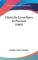 Choix de Livres Rares Et Precieux (1881) 1160054355 Book Cover