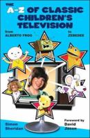 The A-Z of Classic Children's Television: From Alberto Frog to Zebedee 1903111277 Book Cover