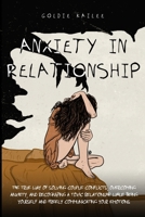 Anxiety In Relationship: The True Way Of Solving Couple Conflicts, Overcoming Anxiety, And Recognizing A Toxic Relationship While Being Yourself And Freely Communicating Your Emotions 1801472807 Book Cover