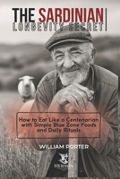 The Sardinian Longevity Secret: How to Eat Like a Centenarian with Simple Blue Zone Foods and Daily Rituals B0GN8PRN4D Book Cover
