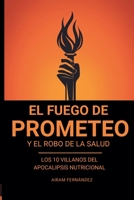 El Fuego de Prometeo: Y el Robo de la Salud (Spanish Edition) 8409896214 Book Cover